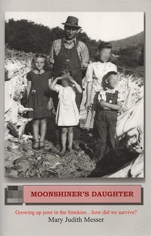 Moonshiner's Daughter: Growing Up Poor in the Smokies. How Did We Survive?