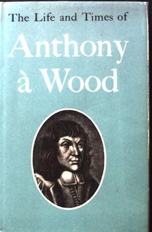 Seller image for The Life and Times of Anthony  Wood; for sale by books4less (Versandantiquariat Petra Gros GmbH & Co. KG)