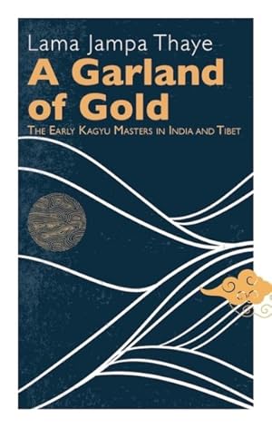 Bild des Verkufers fr Garland of Gold : The Early Kagyu Masters in India and Tibet zum Verkauf von GreatBookPrices