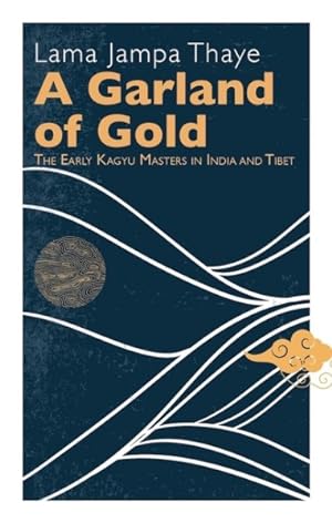 Seller image for Garland of Gold : The Early Kagyu Masters in India and Tibet for sale by GreatBookPrices