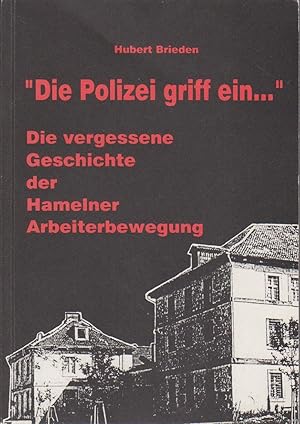 "Die Polizei griff ein ." : die vergessene Geschichte der Hamelner Arbeiterbewegung / Hubert Brie...