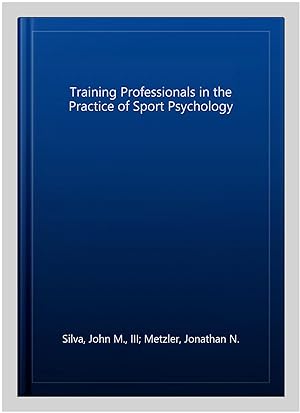 Imagen del vendedor de Training Professionals in the Practice of Sport Psychology a la venta por GreatBookPricesUK