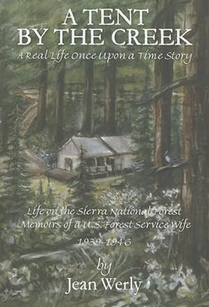 Bild des Verkufers fr A Tent by the Creek: A Real Life Once Upon a Time Story. Life on the Sierra National Forest Memoirs of a U.S. Forest Service Wife 1939-1946. zum Verkauf von Fundus-Online GbR Borkert Schwarz Zerfa