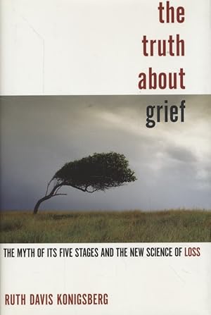 Bild des Verkufers fr The Truth About Grief: The Myth of Its Five Stages and the New Science of Loss. zum Verkauf von Fundus-Online GbR Borkert Schwarz Zerfa