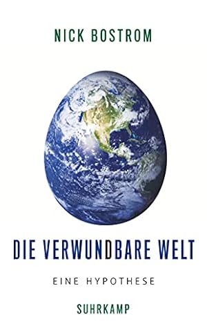 Bild des Verkufers fr Die verwundbare Welt : eine Hypothese. Nick Bostrom ; aus dem Englischen von Jan-Erik Strasser / In Beziehung stehende Ressource: ISBN: 9783518586846 zum Verkauf von Fundus-Online GbR Borkert Schwarz Zerfa