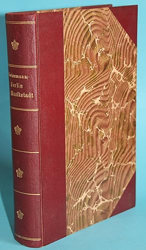 Berlin als Musikstadt; Geschichte der Oper und des Konzerts von 1740 bis 1911 - Mit 100 Bildern -...