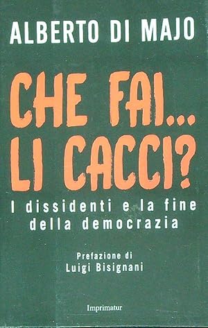 Bild des Verkufers fr Che fai. li cacci? I dissidenti e la fine della democrazia zum Verkauf von Librodifaccia