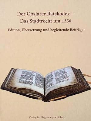 Der Goslarer Ratskodex, das Stadtrecht um 1350. Edition, Übersetzung und begleitende Beiträge.