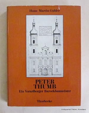 Der Vorarlberger Barockbaumeister Peter Thumb 1681-1766. Ein Beitrag zur Geschichte der süddeutsc...