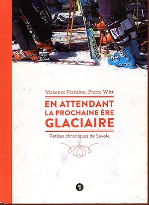 Imagen del vendedor de En attendant la prochaine re glaciaire : Petites chroniques de Savoie a la venta por Bouquinerie Le Fouineur