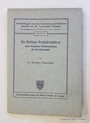 Bild des Verkufers fr Die Berliner Produktenbrse unter besonderer Bercksichtigung des Getreidehandels. Leipzig, Noske, 1928. VII, 97 S. Or.-Umschlag; Schnitt braunfleckig, nicht aufgeschnitten. (Abhandlungen aus dem Staatswissenschaftlichen Seminar an der Universitt Erlangen, 6). zum Verkauf von Jrgen Patzer