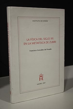 La física del Siglo XX en la metafísica de Zubiri.- González de Posada, Francisco.