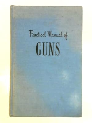 Bild des Verkufers fr Practical Manual of Guns zum Verkauf von World of Rare Books