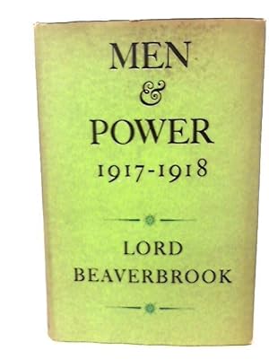 Seller image for Men And Power 1917-1918 for sale by World of Rare Books