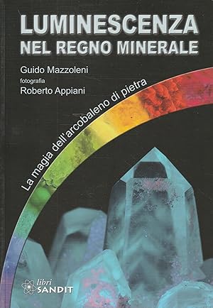 Luminescenza nel regno minerale : la magia dell'arcobaleno di pietra