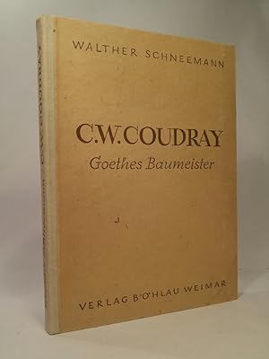 C. W. Coudray - Goethes Baumeister - Ein Bild deutschen Bauschaffens in der Zeit des Klassizismus