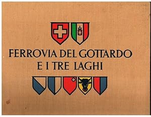 Seller image for Ferrovia del Gottardo e i tre laghi. Gotthardbahn und die drei oberitalienischen Seen. Gothard railway with lake of Lugano lage of Como and lago Maggiore. GOTHARD RAILWAY WITH LAKE OF LUGANO LAKE OF COMO AND LAGO MAGGIORE for sale by SEVERNBOOKS