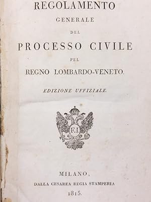 Regolamento generale del processo civile pel Regno Lombardo-Veneto. Edizione uffiziale.