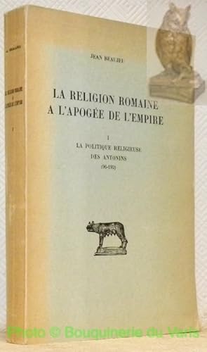 Bild des Verkufers fr La religion romaine  l'apoge de l'Empire. I. La politique religieuse des Antonins (96 - 192). Collection d'Etudes Anciennes, publie sous le patronage de l'Association Guillaume Bud. zum Verkauf von Bouquinerie du Varis