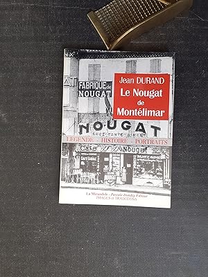 Le Nougat de Montélimar. Légende - Histoire - Portraits