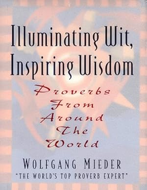 Bild des Verkufers fr Illuminating Wit, Inspiring Wisdom: Proverbs from around the World zum Verkauf von WeBuyBooks
