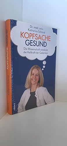 Kopfsache gesund Die Wissenschaft entdeckt die Heilkraft der Gedanken / Priv.-Doz. Dr. med. Katha...