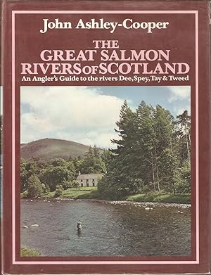 Image du vendeur pour THE GREAT SALMON RIVERS OF SCOTLAND: AN ANGLER'S GUIDE TO THE RIVERS DEE, SPEY, TAY AND TWEED. By John Ashley-Cooper. mis en vente par Coch-y-Bonddu Books Ltd