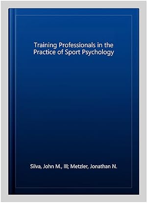 Immagine del venditore per Training Professionals in the Practice of Sport Psychology venduto da GreatBookPrices