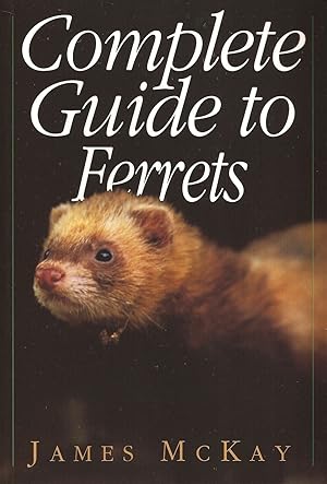 Seller image for COMPLETE GUIDE TO FERRETS. By James McKay. for sale by Coch-y-Bonddu Books Ltd