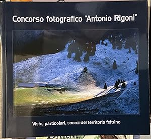 Concorso fotografico 'Antonio Rigoni'. Viste, particolari, scorci del territorio feltrino