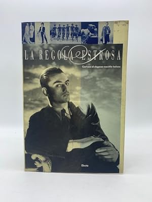 Immagine del venditore per La regola estrosa. Cent'anni di eleganza maschile di eleganza maschile italiana venduto da Coenobium Libreria antiquaria