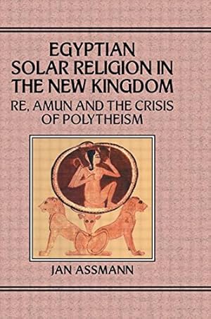 Seller image for Egyptian solar religion in the New Kingdom, Re, Amun and the crisis of polytheism. Translated from the German by Anthony Alcock for sale by Librairie Le Trait d'Union sarl.