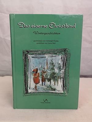 Das eiserne Christkind. Wintergeschichten. Gezeichnet von Georg Reif.