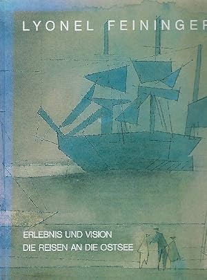 Lyonnel Feininger Erlebnis und Vision. Die Reisen an die Ostsee 1892 - 1935.