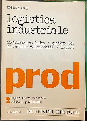 Logistica industriale. Distribuzione fisica - Gestione dei materiali produttivi - Layout