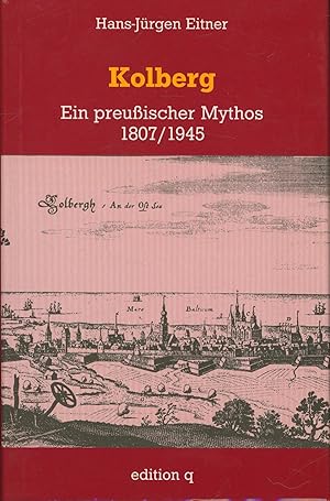 Bild des Verkufers fr Kolberg. Ein preuischer Mythos 1807/1945 zum Verkauf von Antiquariat Kastanienhof