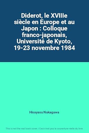 Image du vendeur pour Diderot, le XVIIIe sicle en Europe et au Japon : Colloque franco-japonais, Universit de Kyoto, 19-23 novembre 1984 mis en vente par Ammareal