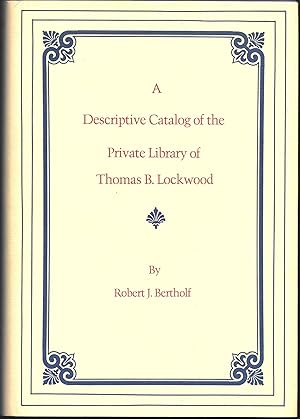 A DESCRIPTIVE CATALOG OF THE PRIVATE LIBRARY OF THOMAS B. LOCKWOOD