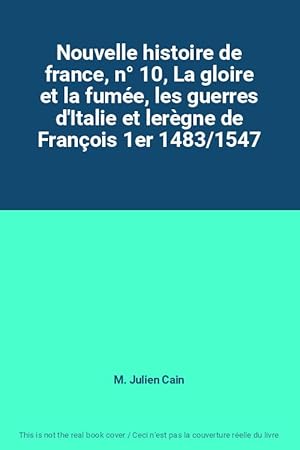 Bild des Verkufers fr Nouvelle histoire de france, n 10, La gloire et la fume, les guerres d'Italie et lergne de Franois 1er 1483/1547 zum Verkauf von Ammareal