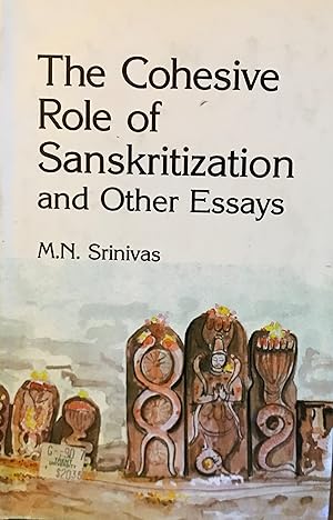 The Cohesive Role of Sanskritization and Other Essays