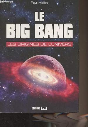 Seller image for Le Big Bang, les origines de l'univers for sale by Le-Livre