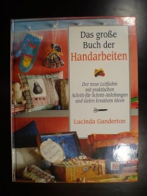 Das grosse Buch der Handarbeiten. Der neue Leitfaden mit praktischen Schritt-für-Schritt-Anleitun...