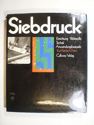 Bild des Verkufers fr Siebdruck. Einrichtung. Werkstoffe. Technick. Anwendungsbeispiele zum Verkauf von Buchfink Das fahrende Antiquariat