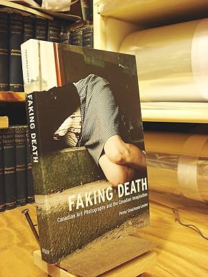 Immagine del venditore per Faking Death: Canadian Art Photography And The Canadian Imagination venduto da Henniker Book Farm and Gifts