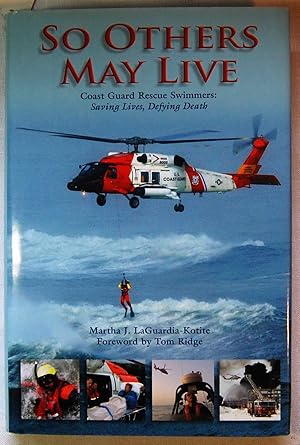 So Others May Live: Coast Guard Rescue Swimmers: Saving Lives, Defying Death, Signed