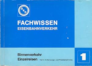 Fachwissen Eisenbahnverkehr. Heft 1., Binnenverkehr - Einzelreisen ; Teil 2: Entfernungs- und Pre...