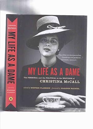 Seller image for My Life as a Dame: The Personal and Political in the Writings of Christina McCall -Edited By Stephen Clarkson (signed) for sale by Leonard Shoup