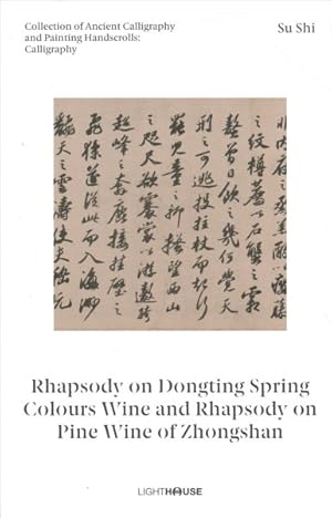 Seller image for Su Shi : Rhapsody on Dongting Spring Colours Wine and Rhapsody on Pine Wine of Zhongshan: Collection of Ancient Calligraphy and Painting Handscrolls: Calligraphy for sale by GreatBookPrices