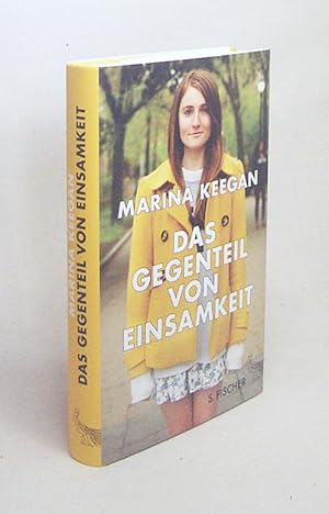 Seller image for Das Gegenteil von Einsamkeit : Stories und Essays / Marina Keegan. Aus dem Amerikan. von Brigitte Jakobeit for sale by Versandantiquariat Buchegger