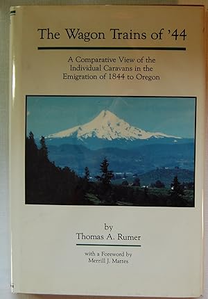 The Wagon Trains of '44: A Comparative View of the Individual Caravans in the Emigration of 1844 ...